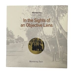 Monterrey (1880-1930) In the Sights of an Objective Lens Book